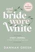 And the Bride Wore White Study Journal by Dannah Gresh, Paperback | Indigo Chapters