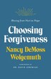 CHOOSING FORGIVENESS by Nancy Leigh Demoss, Paperback | Indigo Chapters