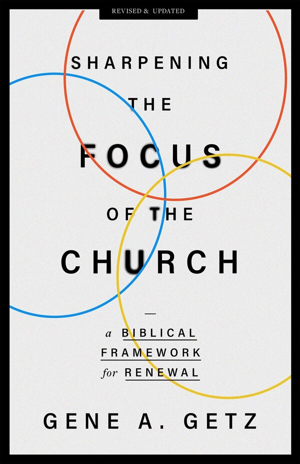 Sharpening the Focus of the Church by Gene A. Getz, Paperback | Indigo Chapters