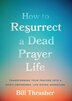 How to Resurrect a Dead Prayer Life by William D Thrasher, Paperback | Indigo Chapters