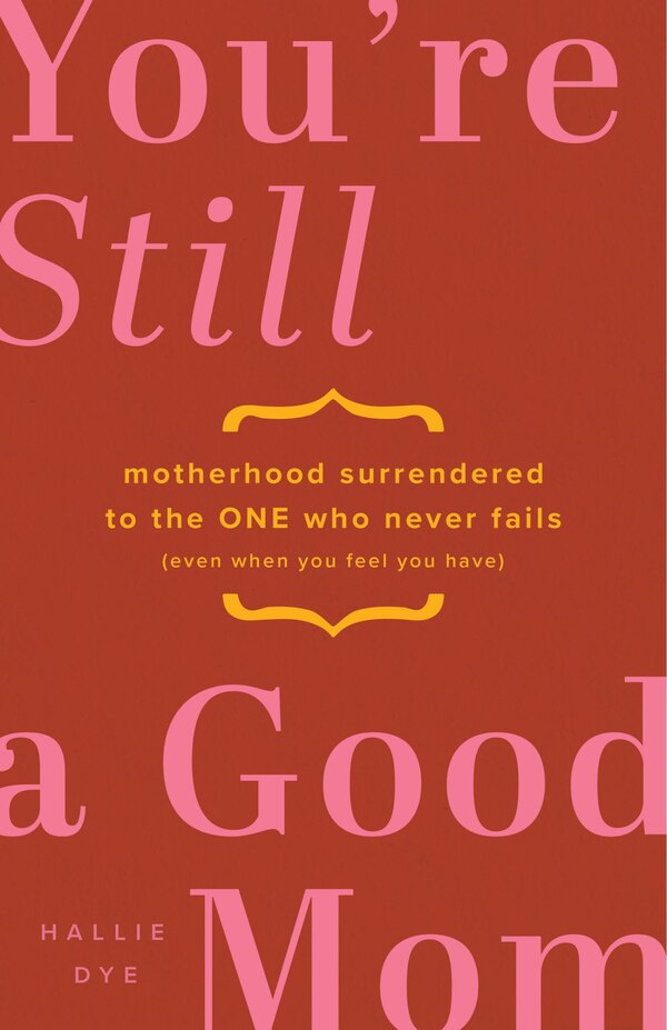You're Still a Good Mom by Hallie Dye, Paperback | Indigo Chapters