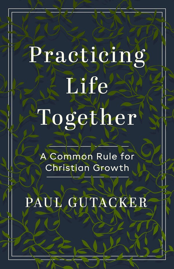 Practicing Life Together by Paul Gutacker, Paperback | Indigo Chapters