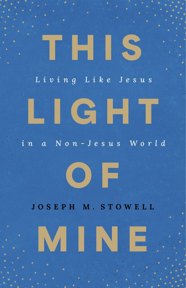 This Light of Mine by Joseph M. Stowell III, Paperback | Indigo Chapters