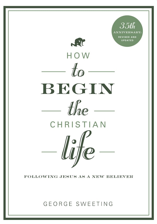 How to Begin the Christian Life by George Sweeting, Paperback | Indigo Chapters