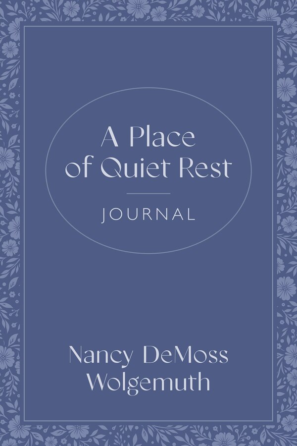A Place of Quiet Rest Journal by Nancy Demoss Wolgemuth, Paperback | Indigo Chapters