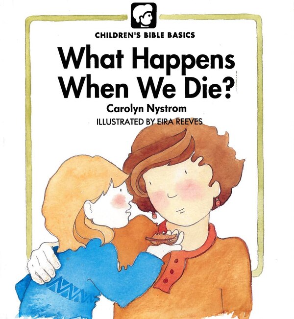 What Happens When We Die? by Carolyn Nystrom, Hardcover | Indigo Chapters