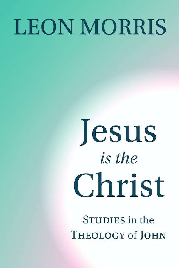 Jesus is the Christ by Leon Morris, Paperback | Indigo Chapters