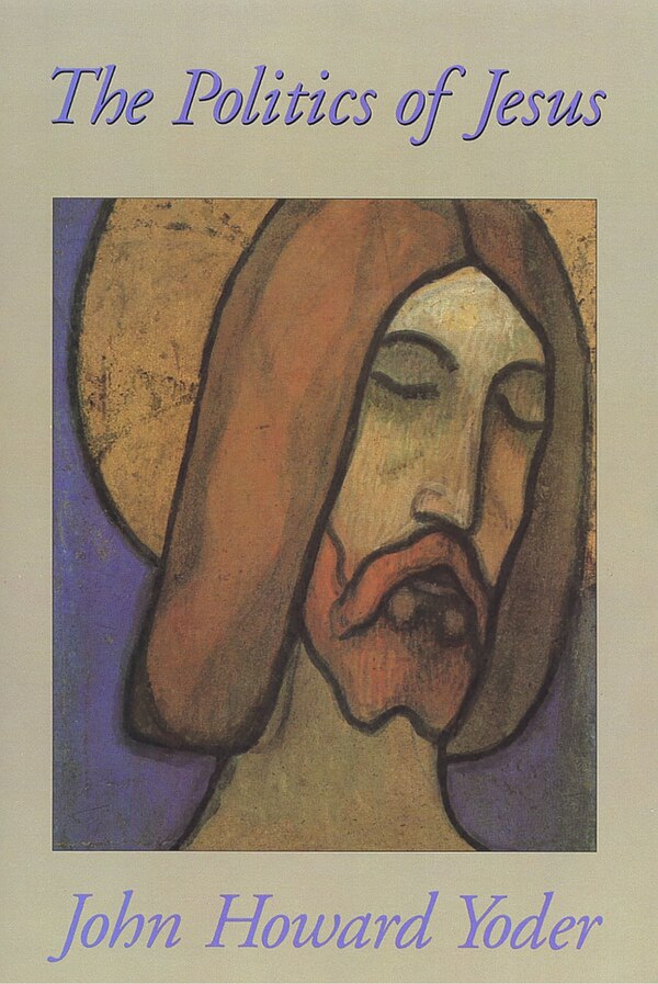 The Politics of Jesus by John Howard Yoder, Paperback | Indigo Chapters