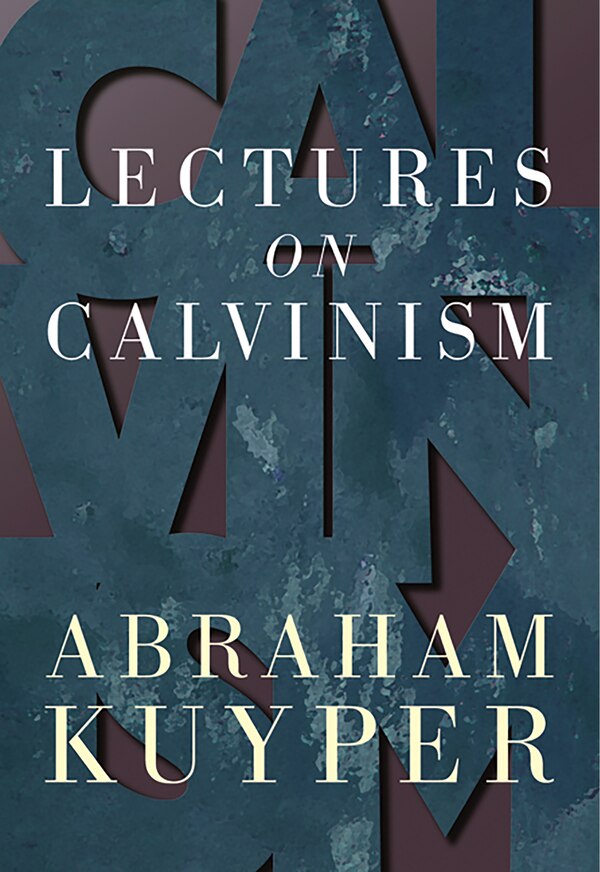 Lectures on Calvinism by Abraham Kuyper, Paperback | Indigo Chapters