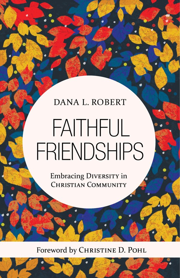 Faithful Friendships by Dana L. Robert, Paperback | Indigo Chapters