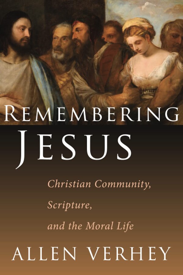 Remembering Jesus by Allen Verhey, Paperback | Indigo Chapters