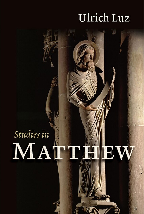 Studies in Matthew by Ulrich Luz, Paperback | Indigo Chapters