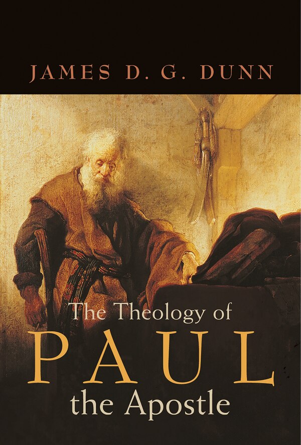 The Theology of Paul the Apostle by James D. G. Dunn, Paperback | Indigo Chapters