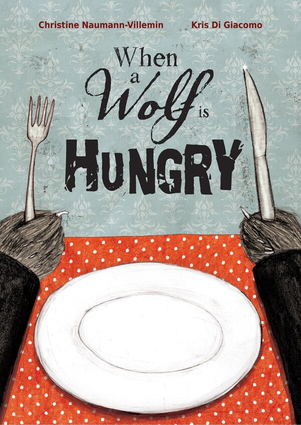 When A Wolf Is Hungry by Christine Naumann-Villemin, Picture Books | Indigo Chapters