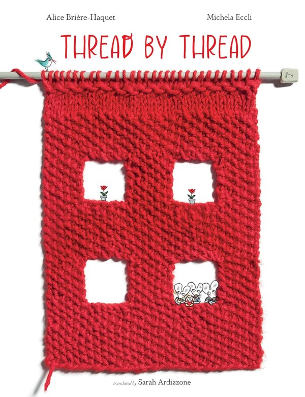 Thread by Thread by Alice Brière-Haquet, Picture Books | Indigo Chapters