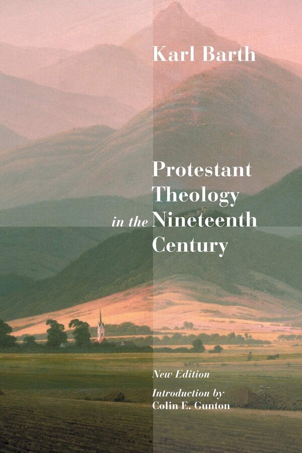 PROTESTANT THEOLOGY IN THE NINETEENTH CENTURY by Karl Barth, Paperback | Indigo Chapters