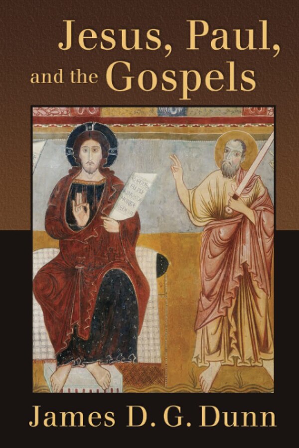 Jesus Paul and the Gospels by James D. G. Dunn, Paperback | Indigo Chapters