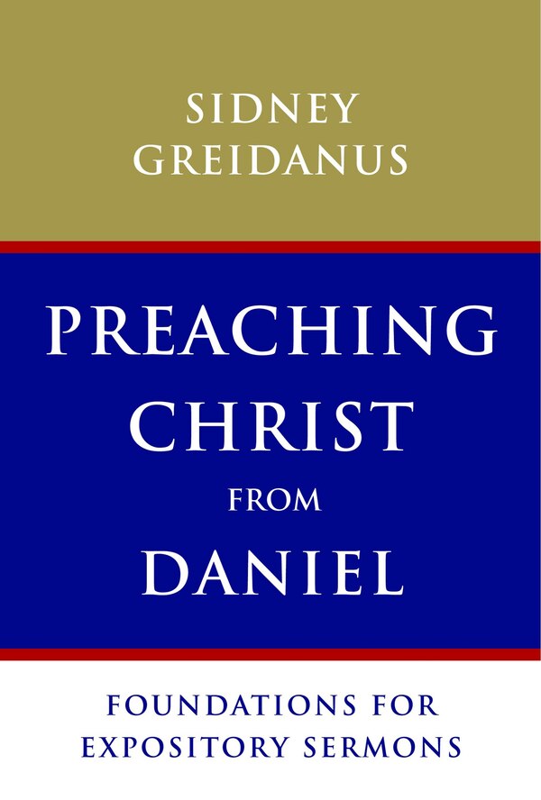 Preaching Christ from Daniel by Sidney Greidanus, Paperback | Indigo Chapters