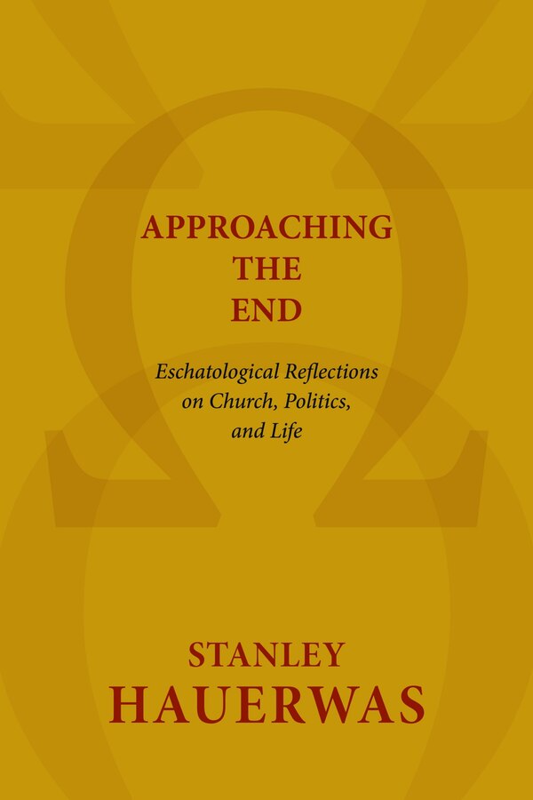 Approaching the End by Stanley Hauerwas, Paperback | Indigo Chapters