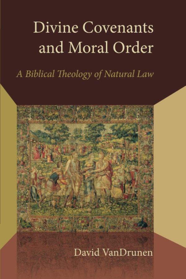Divine Covenants and Moral Order by David Vandrunen, Paperback | Indigo Chapters