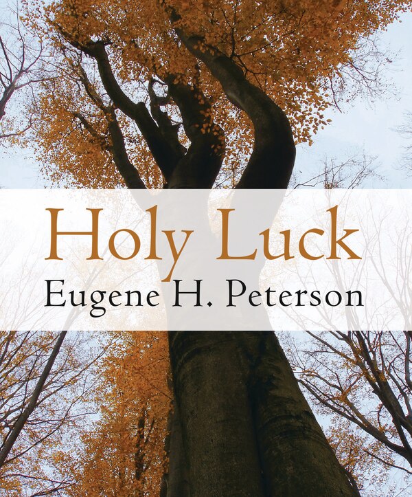 Holy Luck by Eugene H. Peterson, Paperback | Indigo Chapters