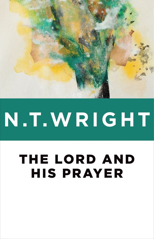 The Lord and His Prayer by N. T. Wright, Paperback | Indigo Chapters
