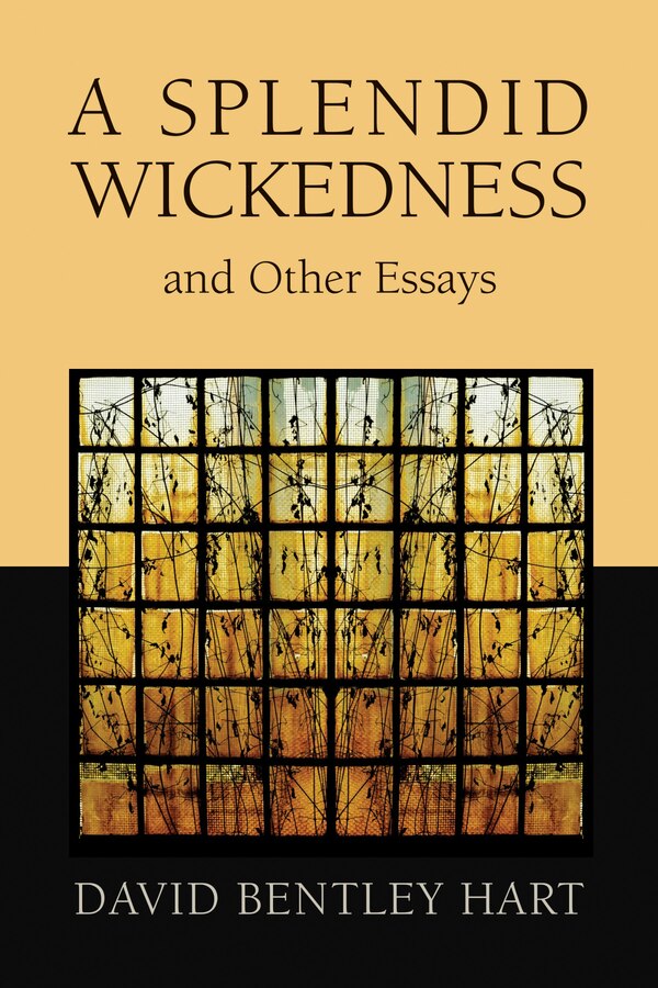 A Splendid Wickedness And Other Essays by David Bentley Hart, Paperback | Indigo Chapters