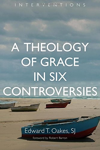 A Theology Of Grace In Six Controversies by Edward T. Oakes, Paperback | Indigo Chapters