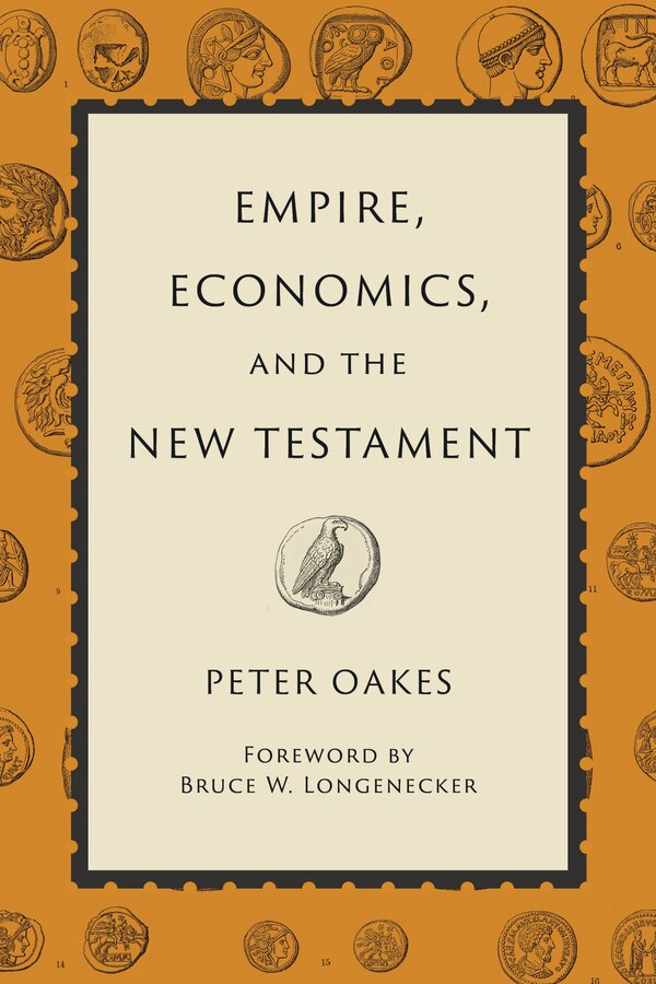 Empire Economics And The New Testament by Peter Oakes, Hardcover | Indigo Chapters