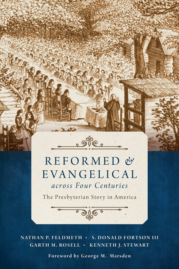 Reformed And Evangelical Across Four Centuries by Nathan Feldmeth, Paperback | Indigo Chapters