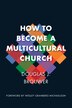 How To Become A Multicultural Church by Douglas J. Brouwer, Paperback | Indigo Chapters