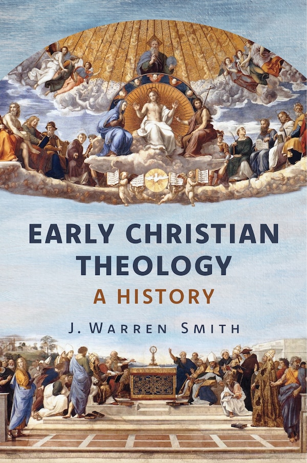 Early Christian Theology by J. Warren Smith, Paperback | Indigo Chapters