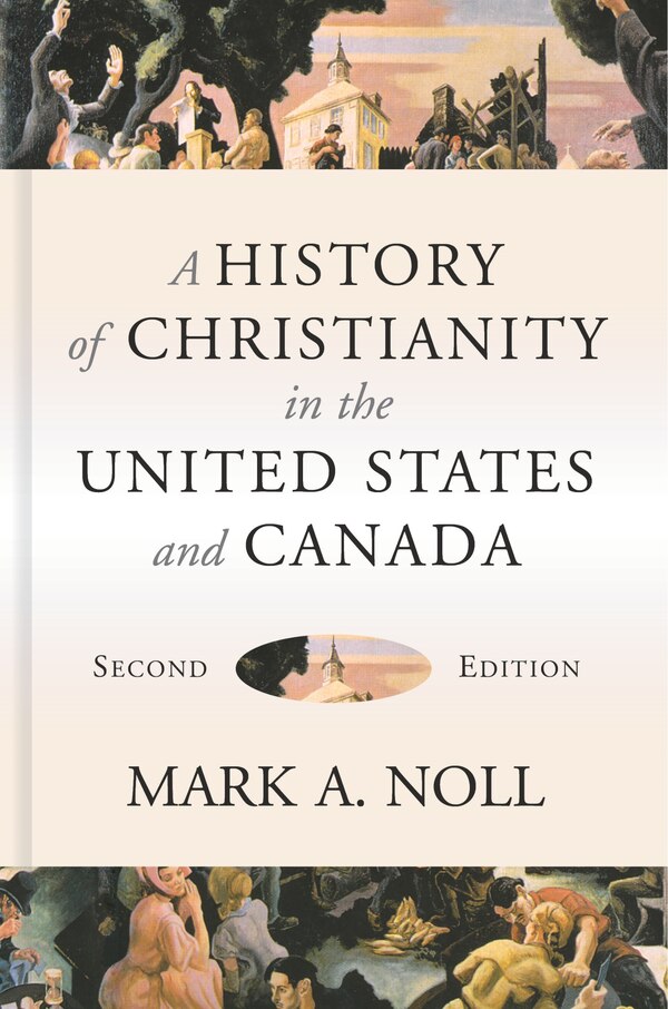 A History Of Christianity In The United States And Canada by Mark A. Noll, Hardcover | Indigo Chapters