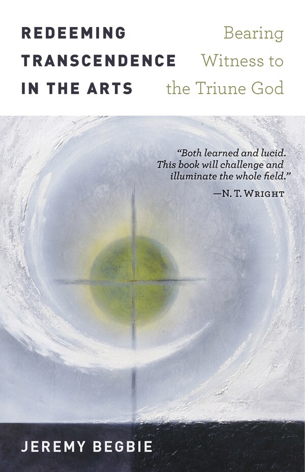 REDEEMING TRANSCENDENCE IN THE ARTS by Jeremy Begbie, Paperback | Indigo Chapters