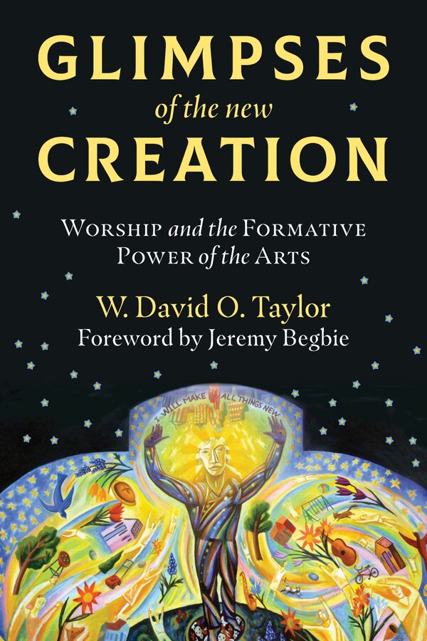 Glimpses Of The New Creation by W. David O. Taylor, Paperback | Indigo Chapters