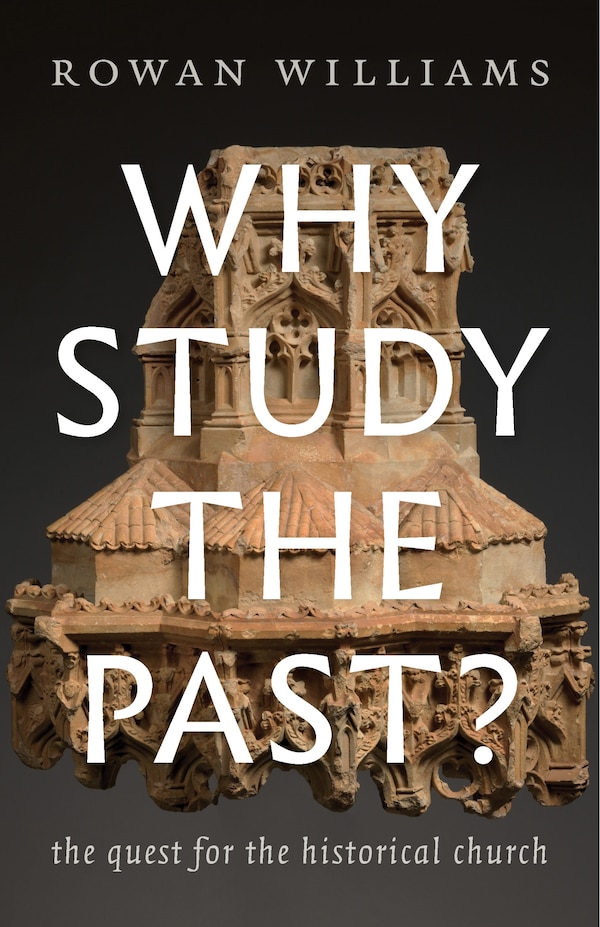 Why Study The Past? by Rowan Williams, Paperback | Indigo Chapters