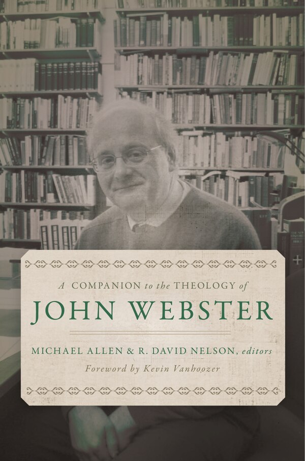 A Companion To The Theology Of John Webster by Michael Allen, Hardcover | Indigo Chapters