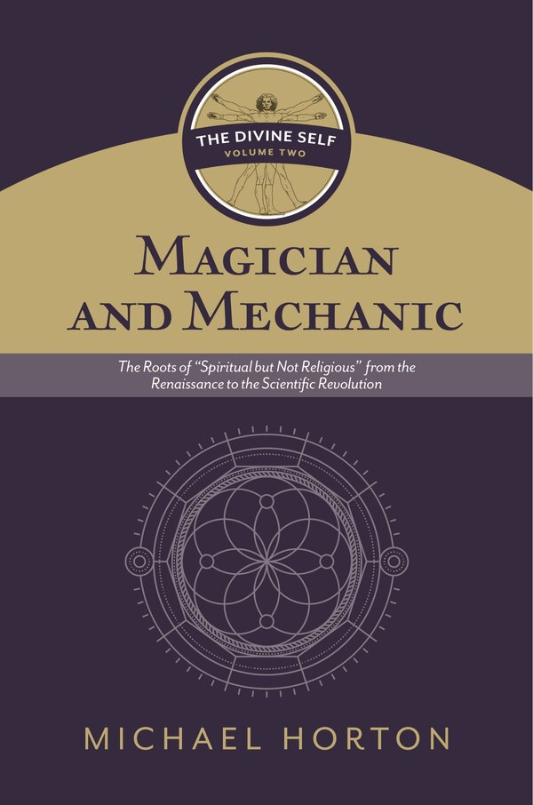 Magician and Mechanic (The Divine Self vol. 2) by Michael Horton, Hardcover | Indigo Chapters