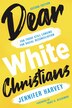 Dear White Christians by Jennifer Harvey, Paperback | Indigo Chapters