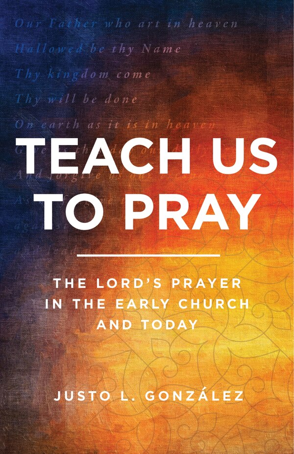 Teach Us to Pray by Justo L. González, Paperback | Indigo Chapters