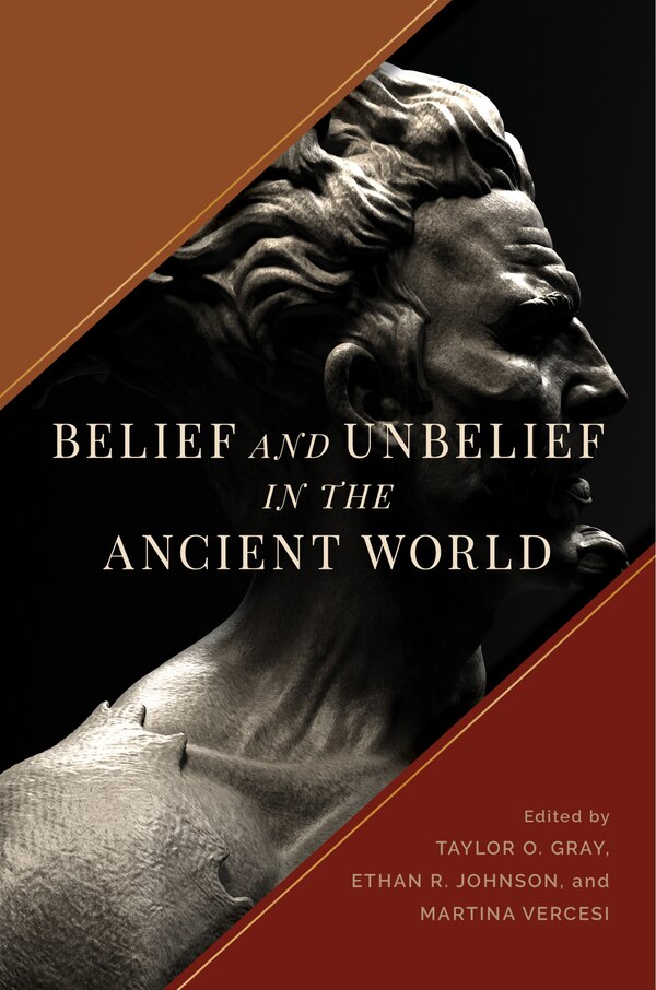 Belief and Unbelief in the Ancient World by Taylor O. Gray, Hardcover | Indigo Chapters