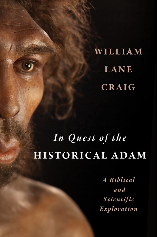 In Quest Of The Historical Adam by William Lane Craig, Hardcover | Indigo Chapters