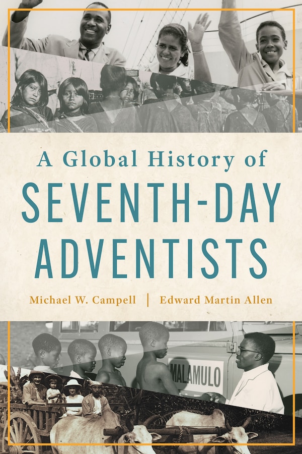 A Global History of Seventh-day Adventists by Michael W. Campbell, Paperback | Indigo Chapters
