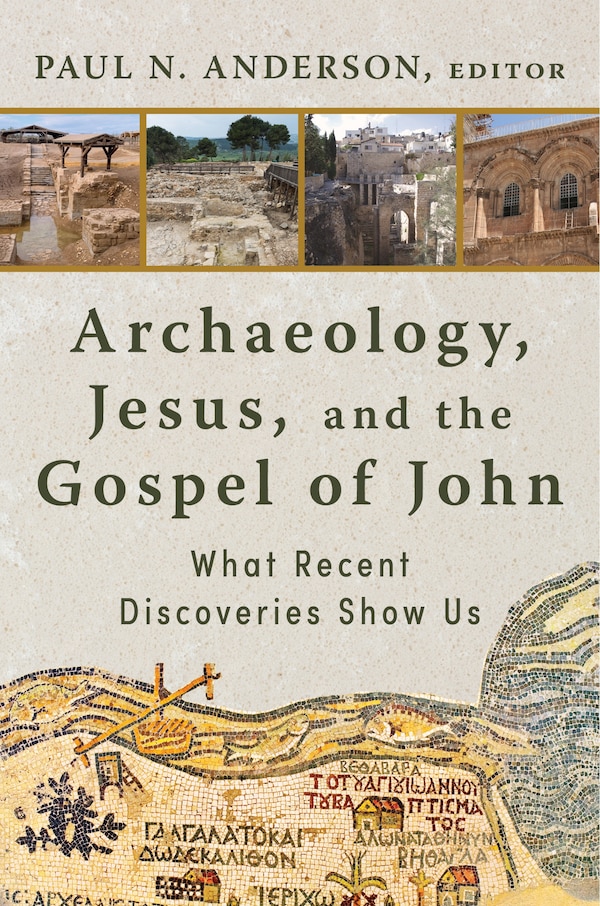 Archaeology Jesus and the Gospel of John by Paul N. Anderson, Hardcover | Indigo Chapters