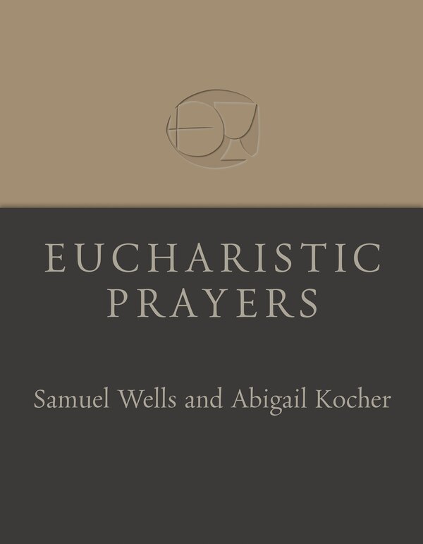Eucharistic Prayers by Samuel Wells, Paperback | Indigo Chapters