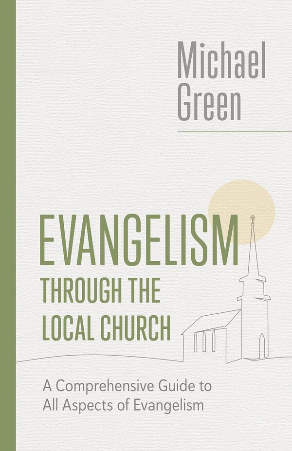 Evangelism Through the Local Church by Michael Green, Paperback | Indigo Chapters