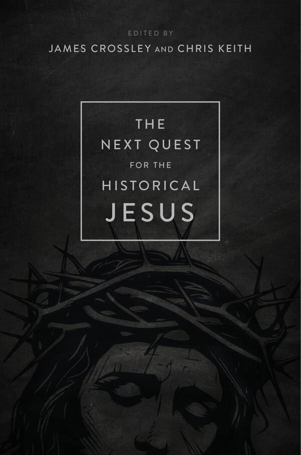 The Next Quest for the Historical Jesus by James Crossley, Hardcover | Indigo Chapters