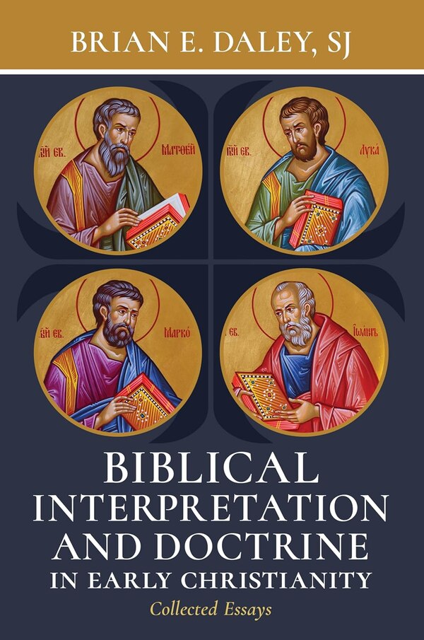 Biblical Interpretation and Doctrine in Early Christianity by Brian E. Daley, Hardcover | Indigo Chapters