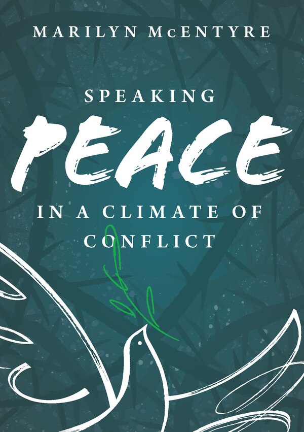 Speaking Peace in a Climate of Conflict by Marilyn McEntyre, Paperback | Indigo Chapters