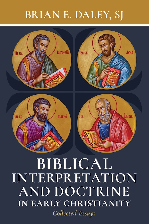 Biblical Interpretation and Doctrine in Early Christianity by Brian E. Daley, Paperback | Indigo Chapters